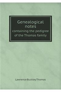 Genealogical Notes Containing the Pedigree of the Thomas Family