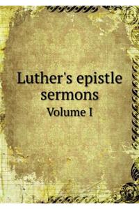 Luther's epistle sermons Volume I