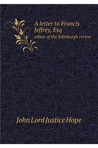 A Letter to Francis Jeffrey, Esq Editor of the Edinburgh Review