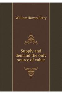 Supply and Demand the Only Source of Value