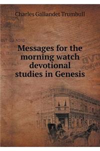 Messages for the Morning Watch Devotional Studies in Genesis