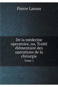 De la médecine operatoire, ou, Traité élémentaire des operations de la chirurgie Tome 1