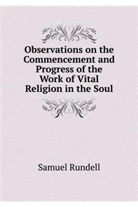 Observations on the Commencement and Progress of the Work of Vital Religion in the Soul