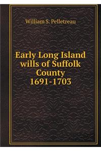 Early Long Island Wills of Suffolk County 1691-1703