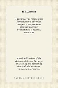 About Millennium of the Russian State and the Ways of Checking and Correcting Time-Calculation Shown in Russian Chronicles.