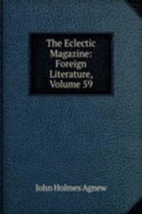 Eclectic Magazine: Foreign Literature, Volume 59