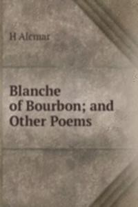 Blanche of Bourbon; and Other Poems
