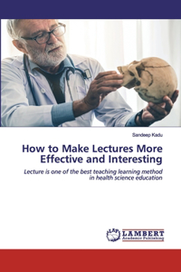 How to Make Lectures More Effective and Interesting