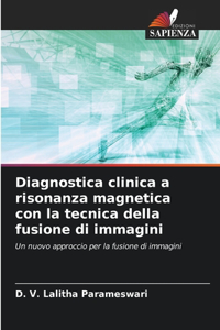 Diagnostica clinica a risonanza magnetica con la tecnica della fusione di immagini