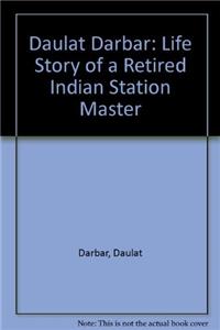 Daulat Darbar: Life Story of a Retired Indian Station Master