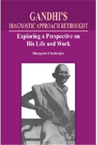 Gandhi's Diagnostic Approach Rethought : Exploring a Perspective on His Life and Work