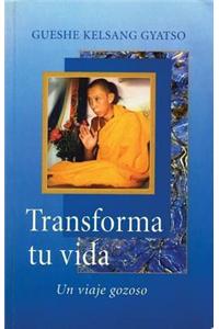 Transforma tu vida (Transform Your Life): Un viaje gozoso