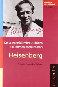 HEISENBERG: De la incertidumbre cuantica a la bomba atomica
