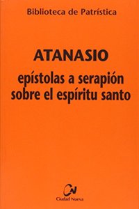 Epistolas a serapion sobre el espiritu santo / Epistles To Serapion about Holy Spirit