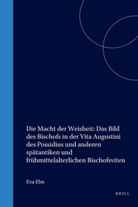 Die Macht der Weisheit: Das Bild des Bischofs in der Vita Augustini des Possidius und anderen spätantiken und frühmittelalterlichen Bischofsviten