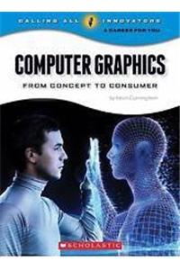 Calling All Innovators- A Career For You : Computer Graphics