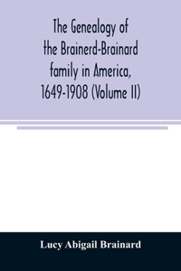 genealogy of the Brainerd-Brainard family in America, 1649-1908 (Volume II)