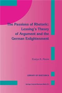 Passions of Rhetoric: Lessing's Theory of Argument and the German Enlightenment