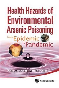 Health Hazards of Environmental Arsenic Poisoning: From Epidemic to Pandemic