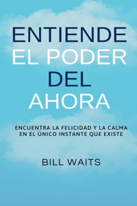Entiende el Poder del Ahora