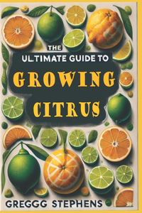 The Ultimate Guide to Growing Citrus Trees