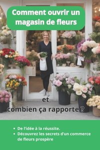 Comment ouvrir un magasin de fleurs et combien ça rapporte ?
