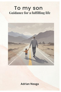To my son: Guidance for a fulfilling life