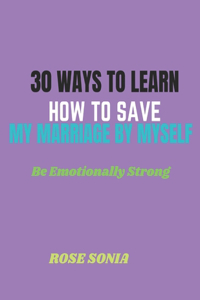 Thirty ways to learn how to save my marriage by myself