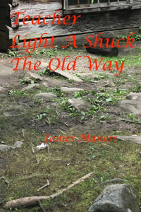 Teacher, Light a Shuck, the Old Way