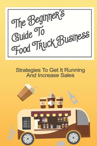 Beginner's Guide To Food Truck Business