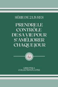 Prendre Le Contrôle de Sa Vie Pour s'Améliorer Chaque Jour