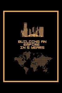 Building An Empire In 5 Years