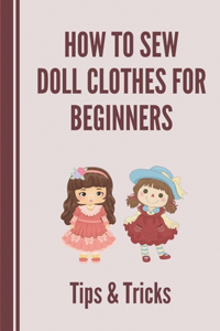 How To Sew Doll Clothes For Beginners