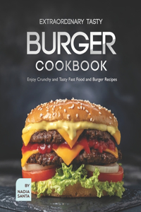 Extraordinary Tasty Burger Cookbook