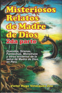 Misteriosos Relatos de Madre de Dios - 2da parte