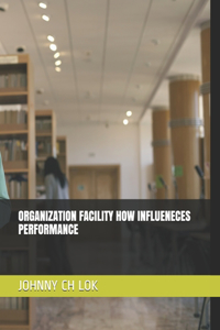 Organization Facility How Influeneces Performance