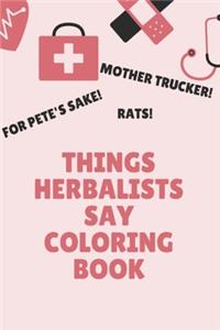 Things Herbalists Say Coloring Book
