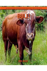 Bull! An Educational Children's Book about Bull with Fun Facts