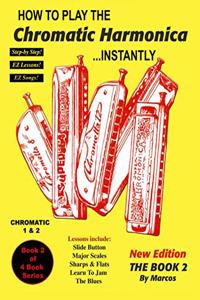 How To Play The Chromatic Harmonica Instantly: Book 2