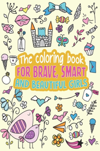 The Coloring Book For Brave, Smart And Beautiful Girls