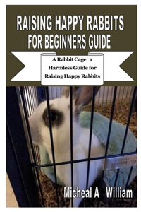Raising Happy Rabbits for Beginners Guide