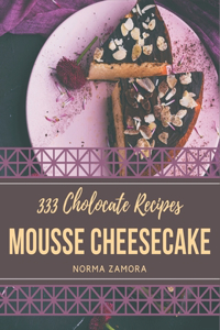 333 Chocolate Mousse Cheesecake Recipes