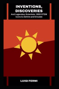 Inventions, Discoveries, and Legendary Scientists