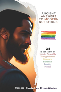 Ancient Answers To Modern Questions: God Is Not Silent On LGBTQIA+ And Modern Feminism
