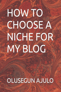 How to Choose a Niche for My Blog