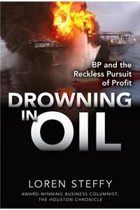 Drowning in Oil: BP & the Reckless Pursuit of Profit