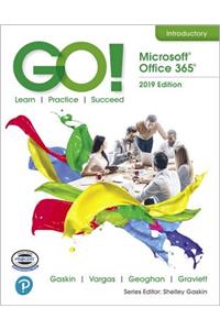 Go! with Microsoft Office 365, 2019 Edition Introductory