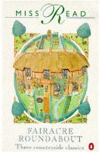 Fairacre Roundabout: Tyler's Row; Farther Afield; Village Affairs (Miss Read)