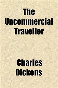 The Uncommercial Traveller