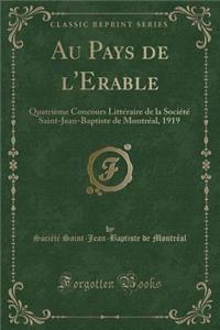 Au Pays de l'Erable: QuatriÃ¨me Concours LittÃ©raire de la SociÃ©tÃ© Saint-Jean-Baptiste de MontrÃ©al, 1919 (Classic Reprint)